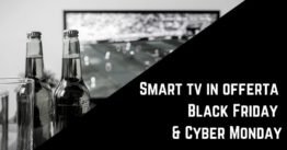 Smart tv in offerta Black Friday & Cyber Monday